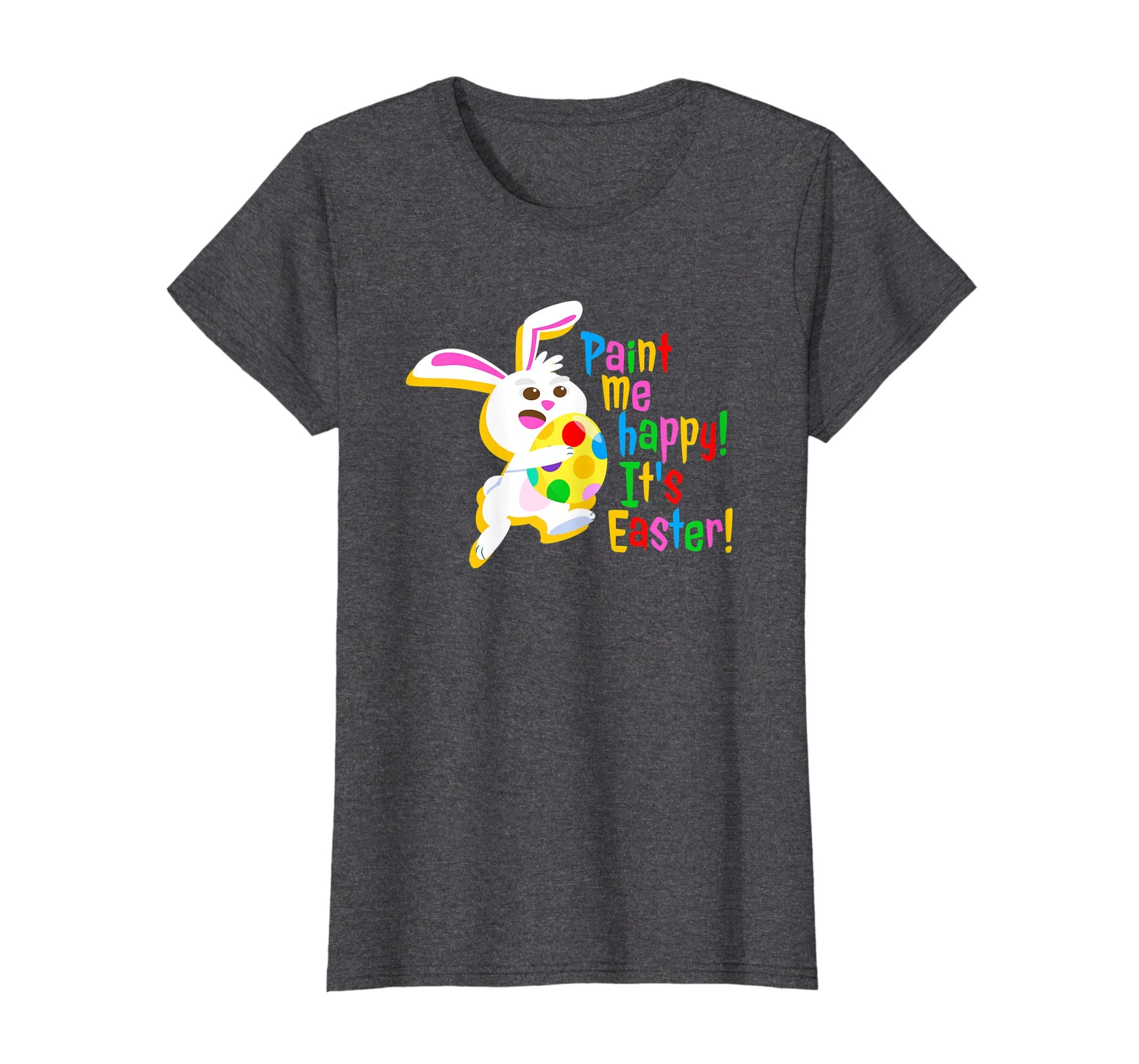 Paint Me Happy! It's Easter T Shirt Easter Bunny Easter Egg