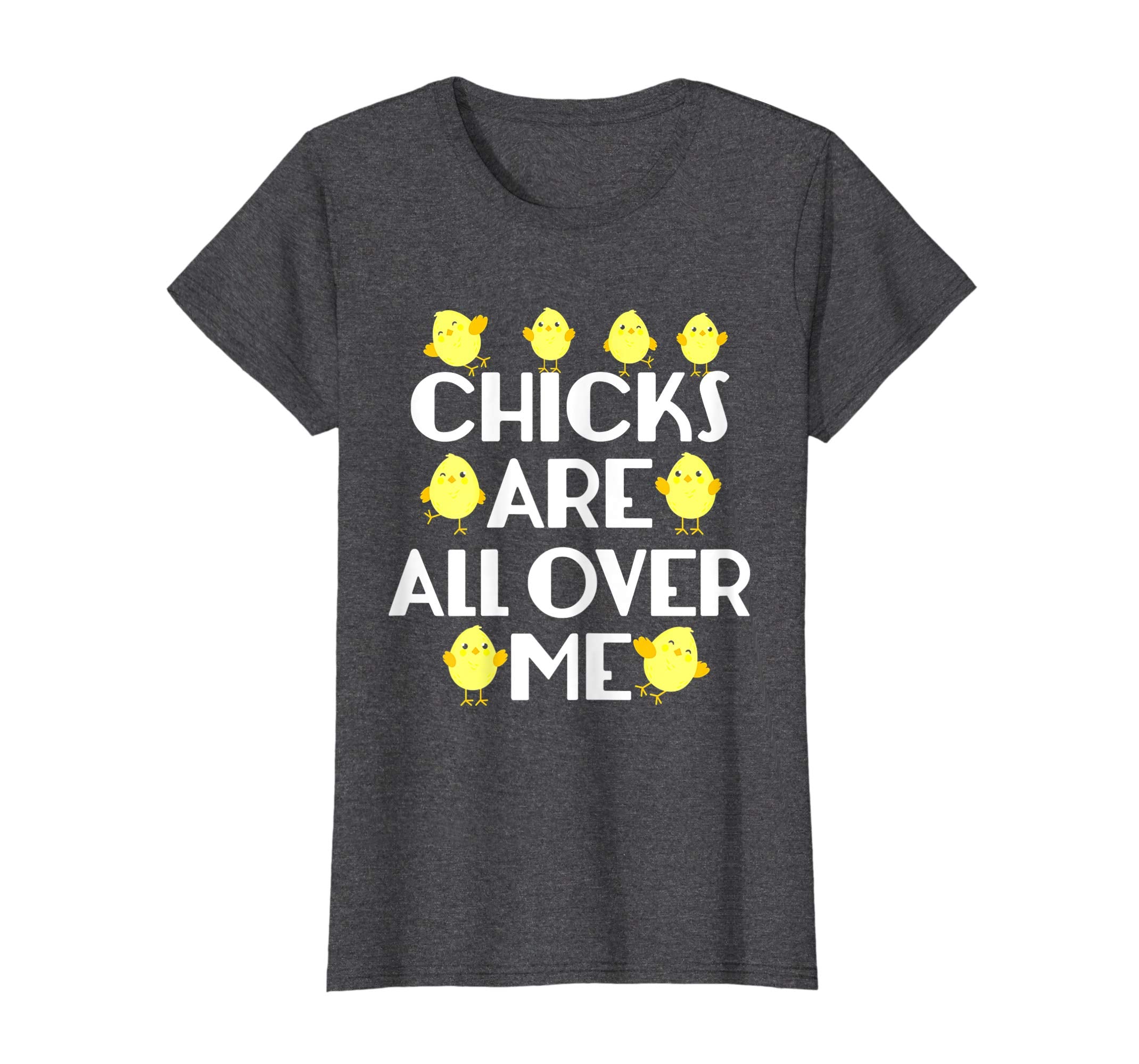 Chicks Are All Over Me Funny Easter T-Shirt
