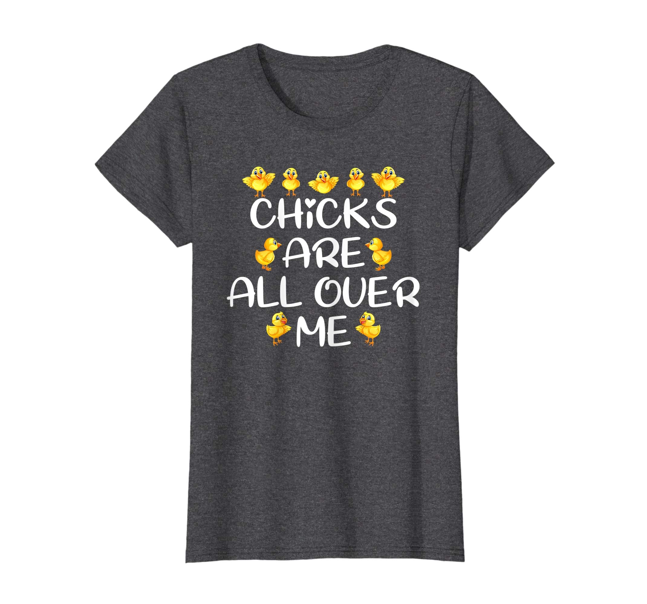 Chicks Are All Over Me Easter Day Funny Gift T-Shirt