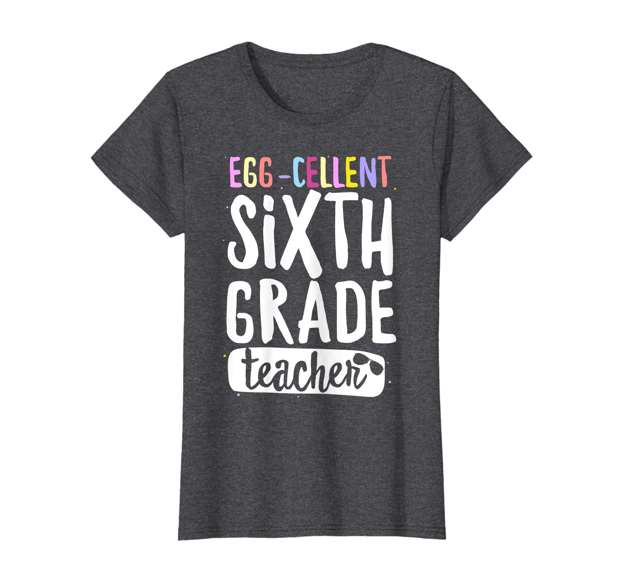 Egg-Cellent Sixth Grade Teacher Easter Funny Gifts T-shirt