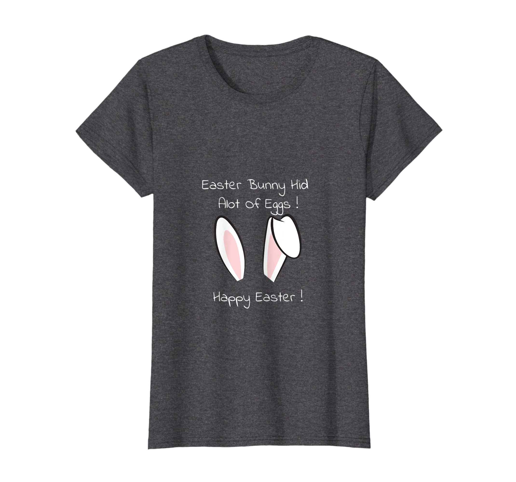 Easter Bunny Hid Alot Of Eggs ! Happy Easter T-Shirt
