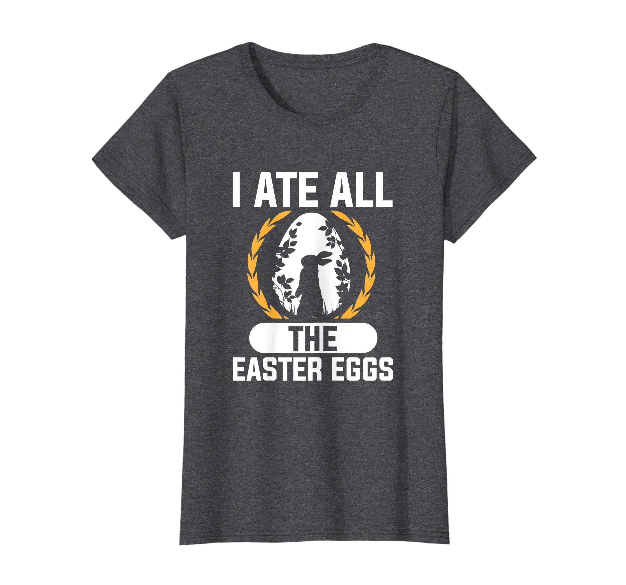 I Ate All The Easter Eggs T-Shirt Easter Bunny Holiday