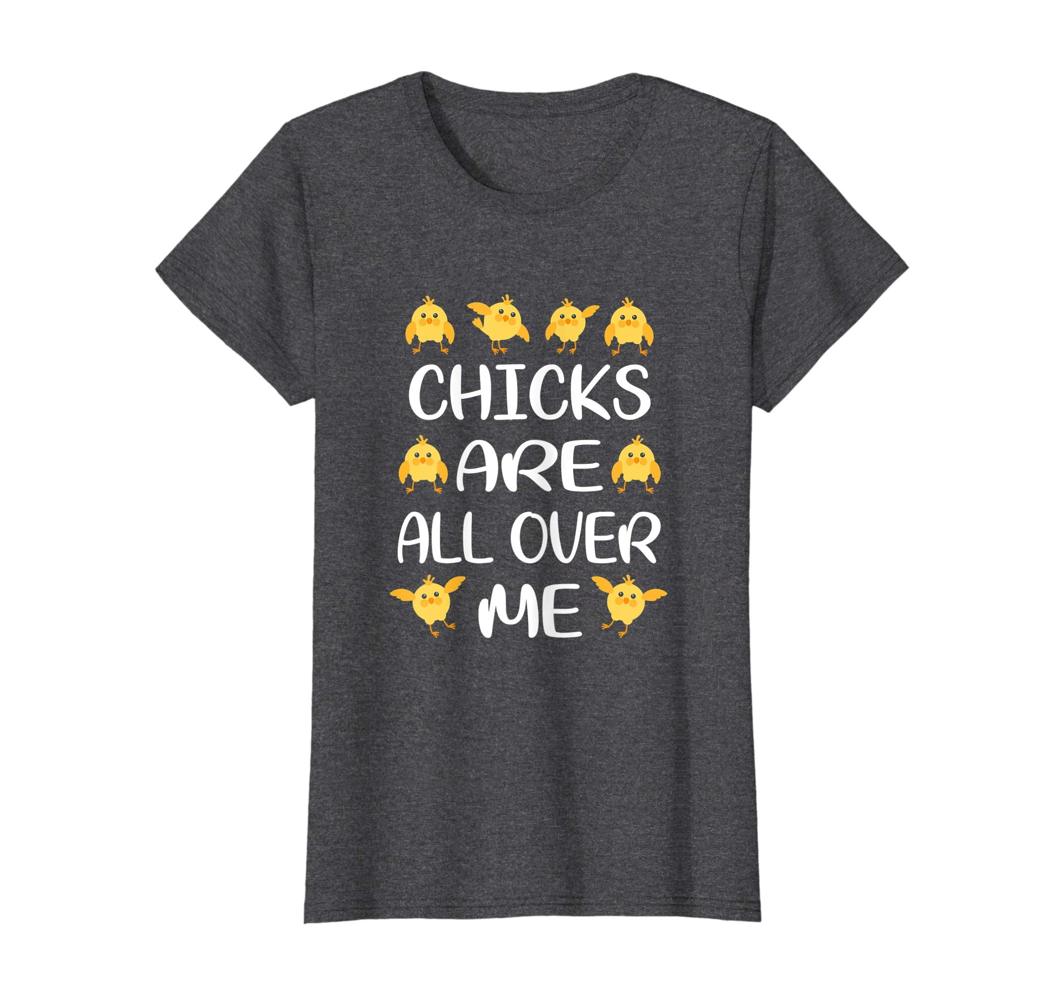 Chicks Are All Over Me Funny Easter T-Shirt