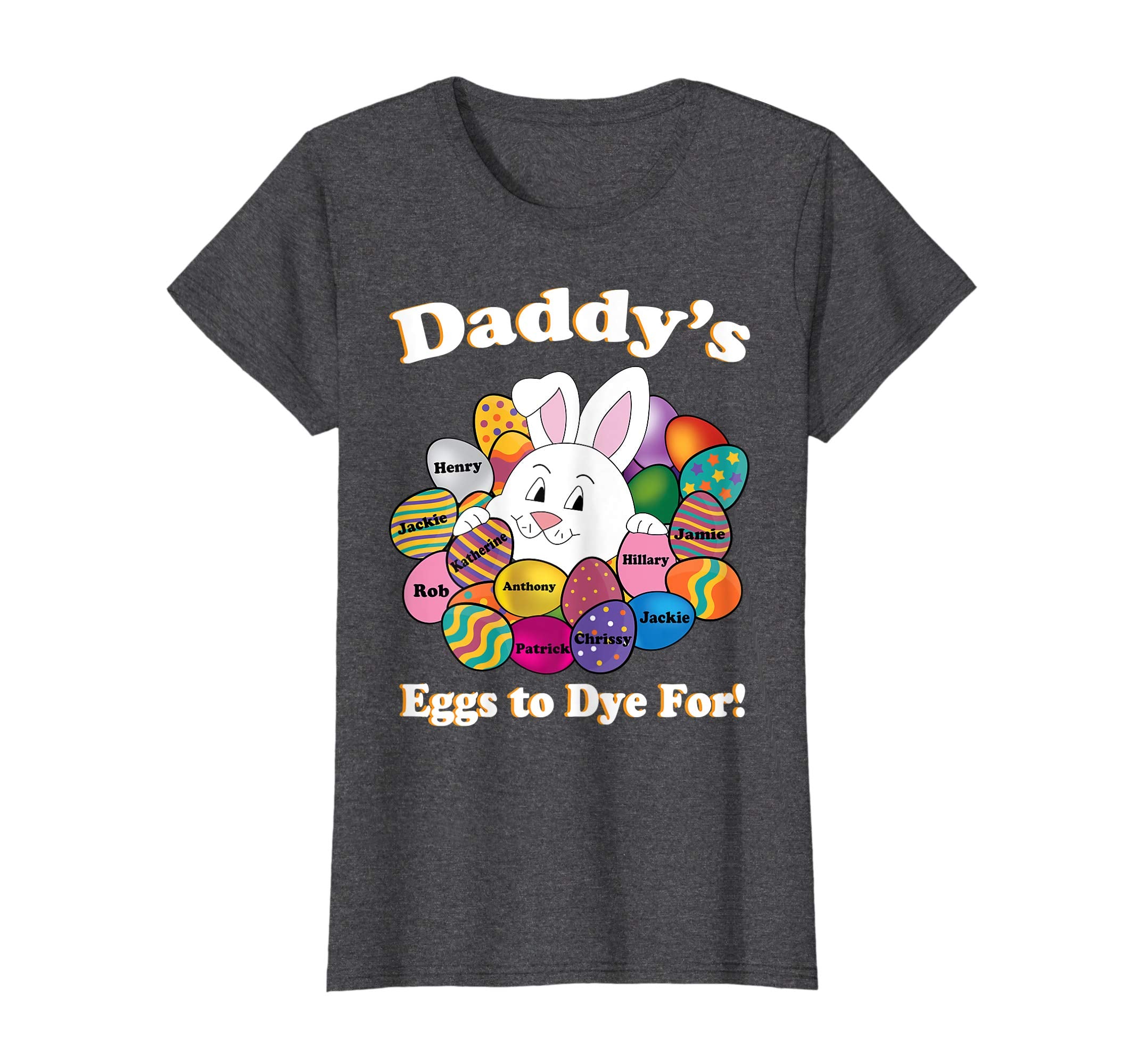 Daddy's Eggs To Dye For Easter Eggs Happy Easter Day Shirt