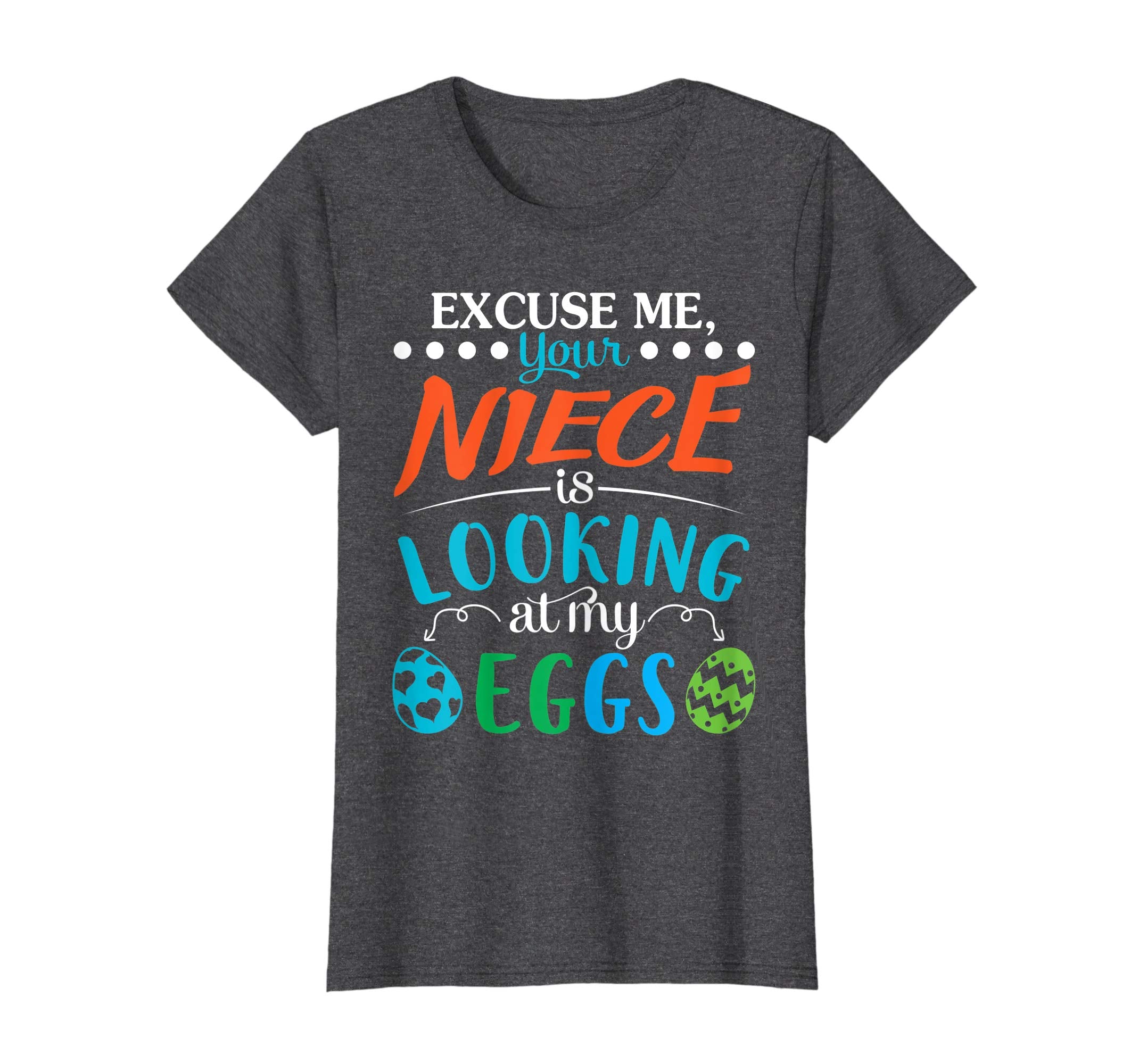 Excuse Me Your Niece Is Looking At My Easter Eggs Shirt