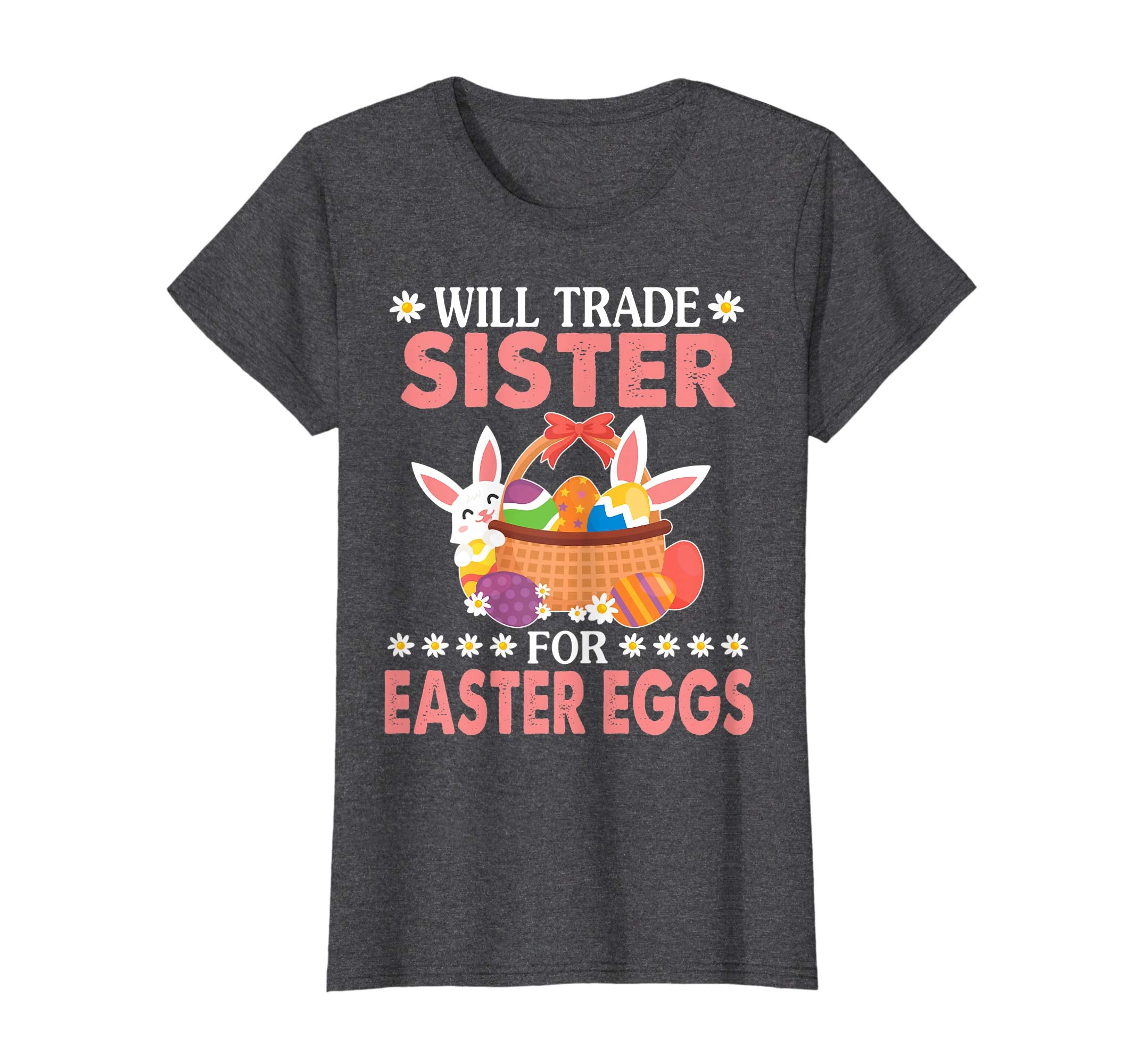 Bunny &amp; Easter Eggs Will Trade Sister For Easter Eggs Shirt