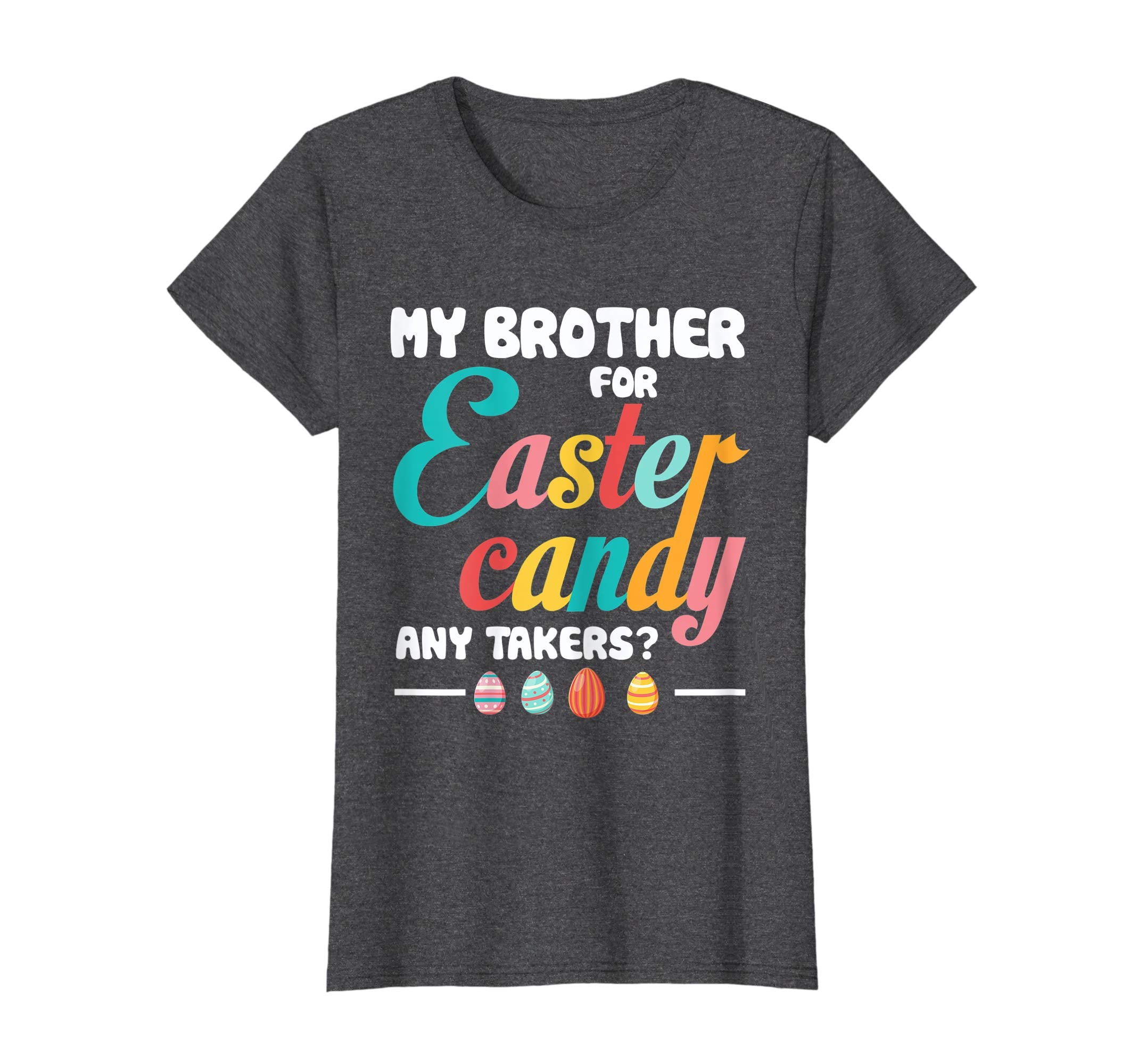 My Brother For Easter Candy Any- Takers Funny Easter T Shirt