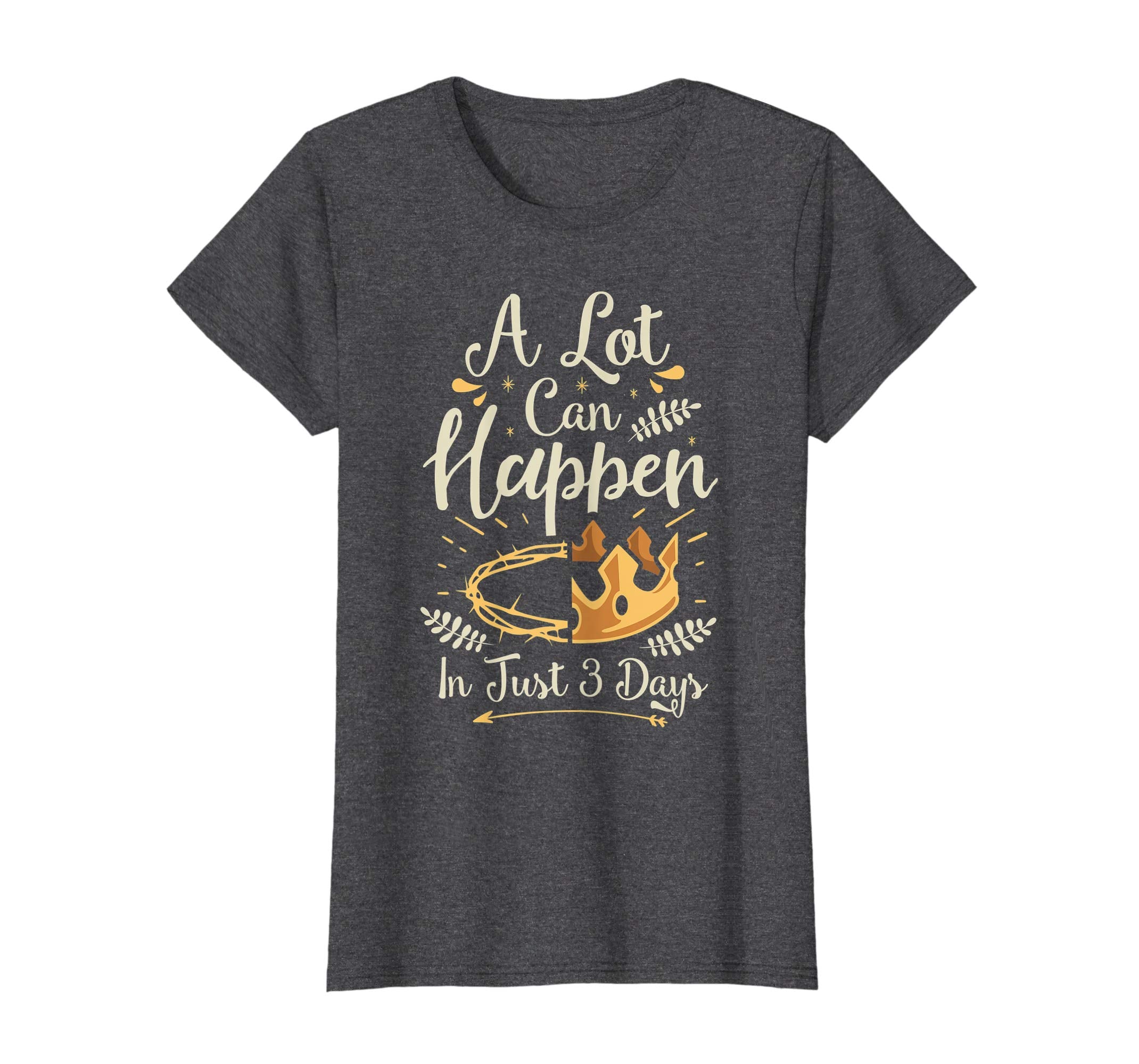 Easter Basket Stuffers A Lot Can Happen In Three Days TShirt