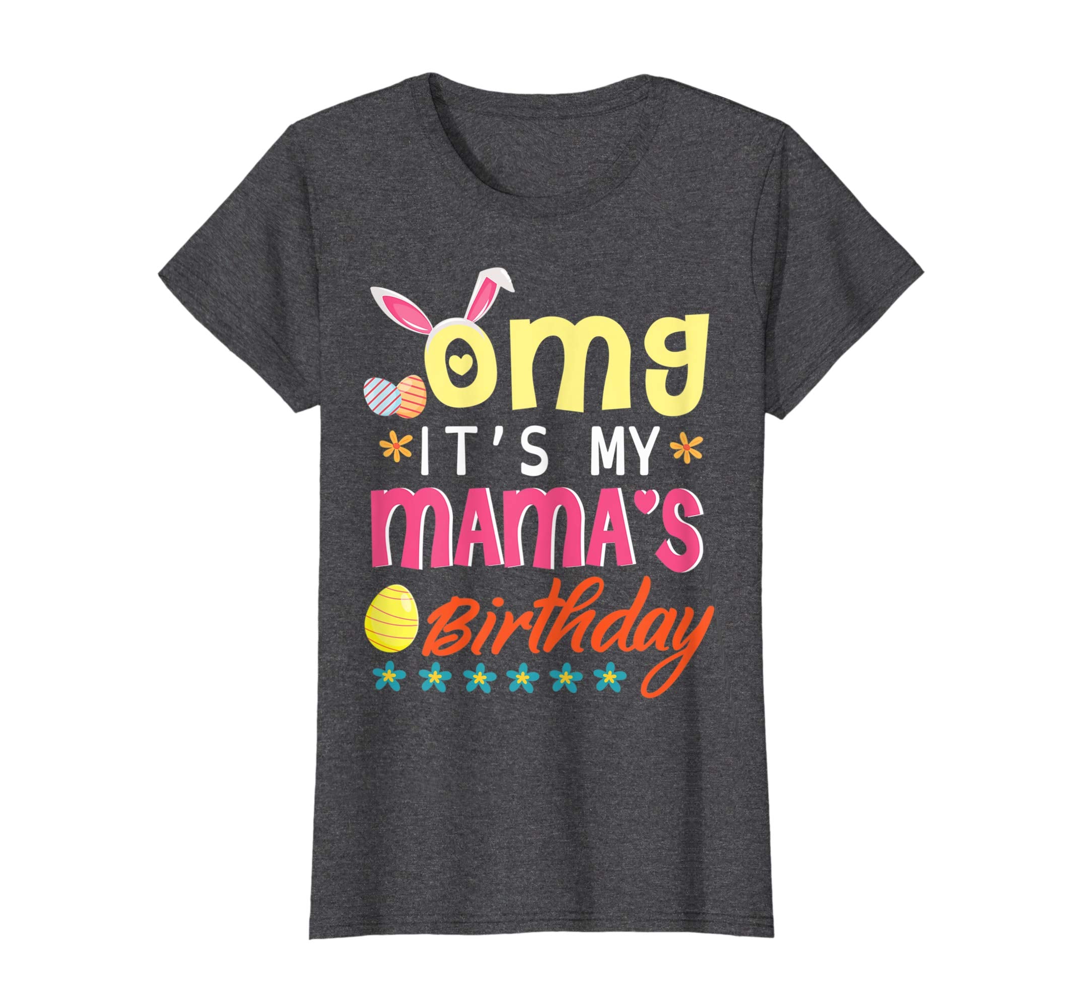 OMG Its My Mamas Birthday Happy Easter Birthday Day Shirt