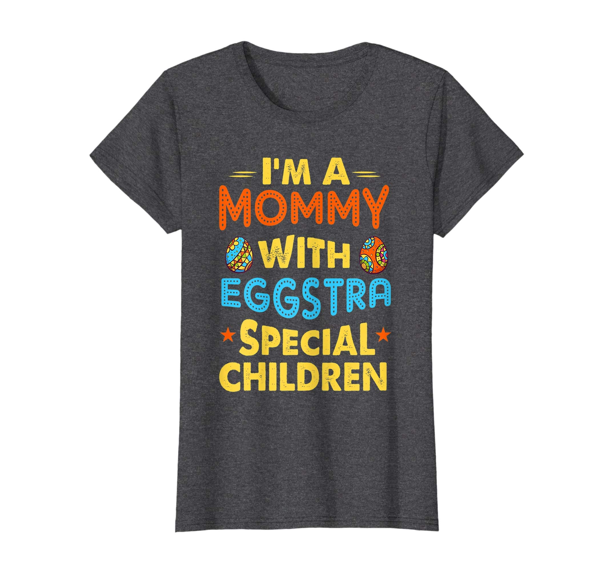 I'm A Mommy With Eggstra Special Children Easter Shirt