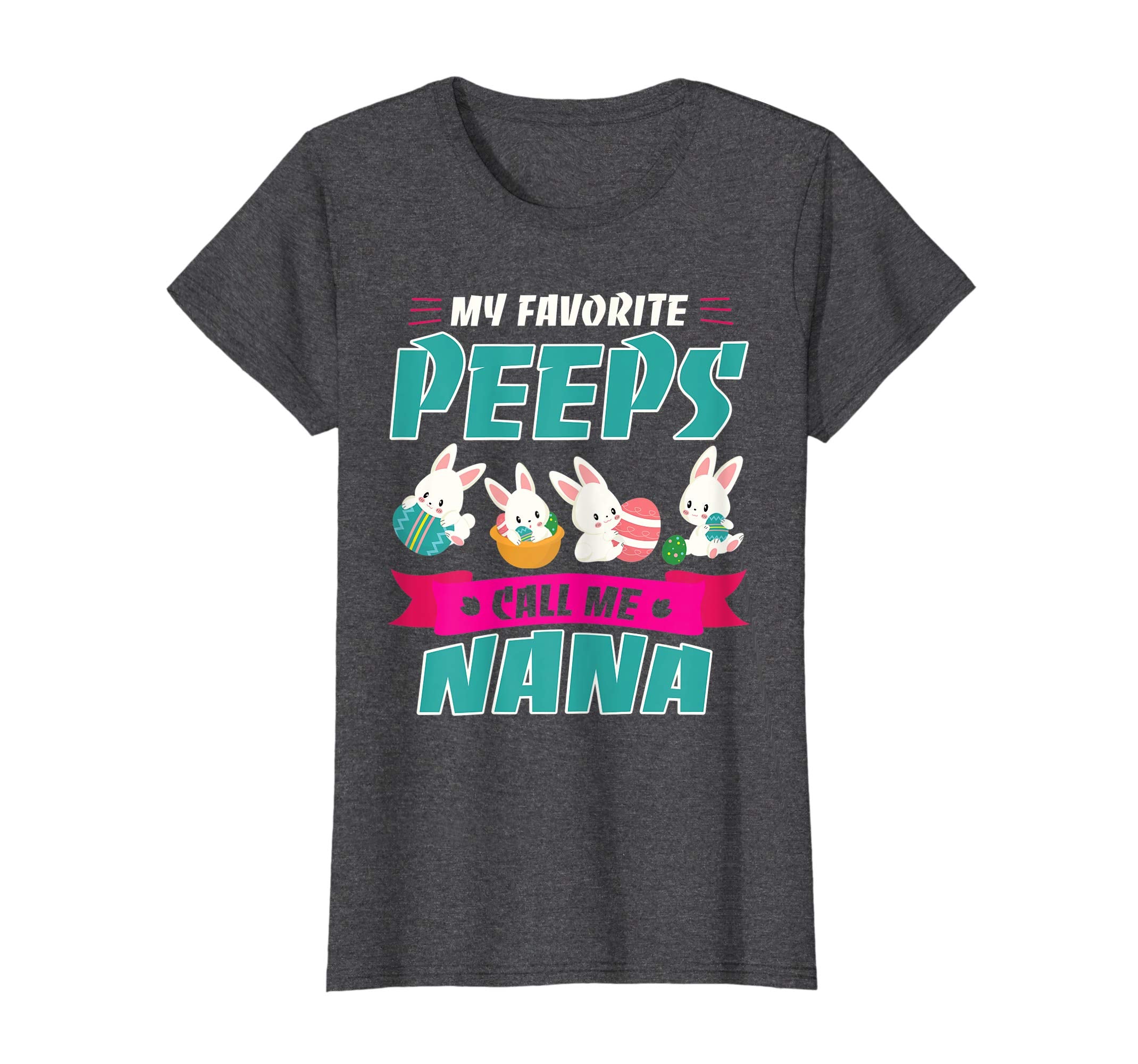 Bunnies &amp; Eggs My Favorite Peeps Call Me Nana Easter Shirt