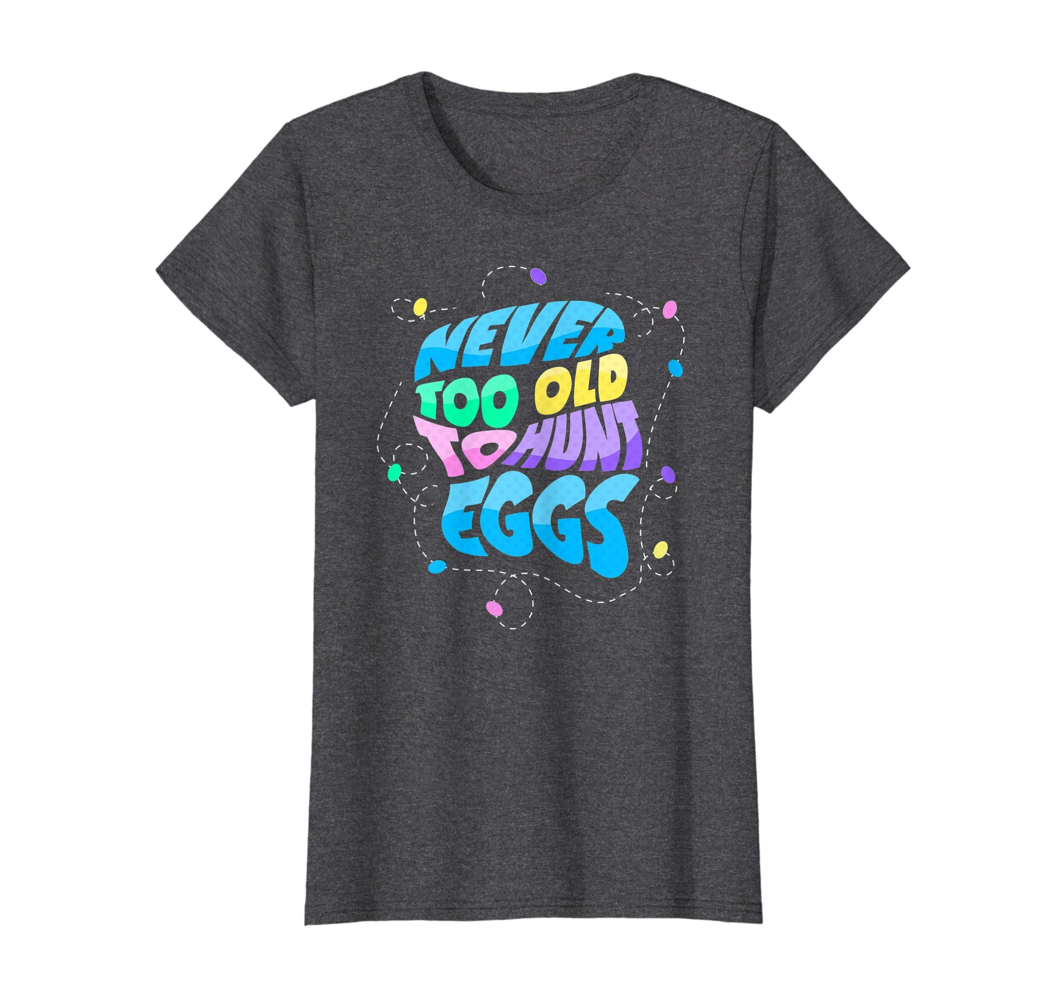Never Too Old to Hunt Eggs Easter Party T-shirt