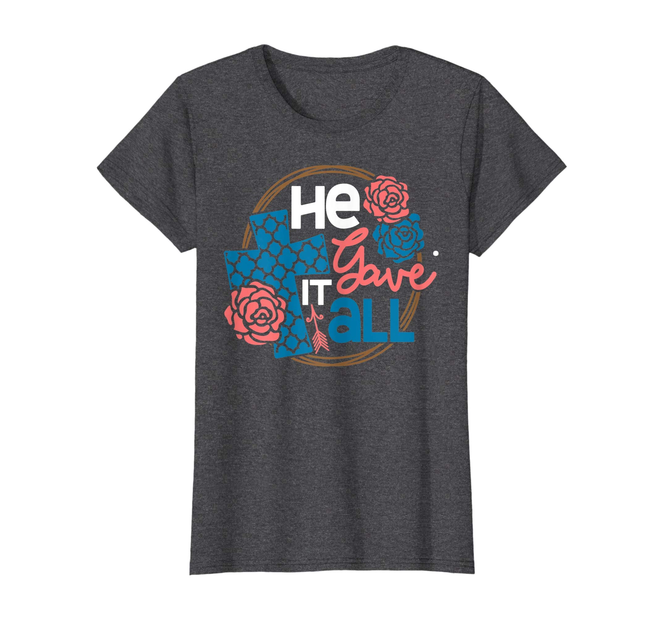 He Gave It All Christian Worship Easter 2019 Gift T-Shirt