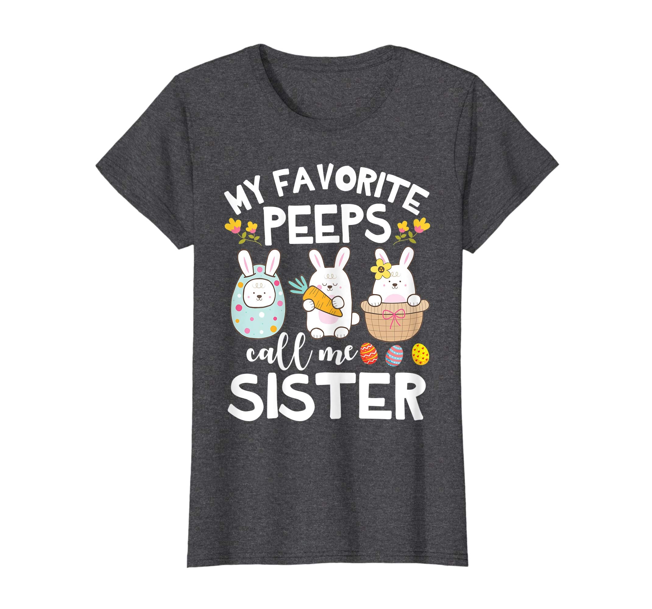 My Favorite Peeps Call Me Sister Bunny Happy Easter Shirt