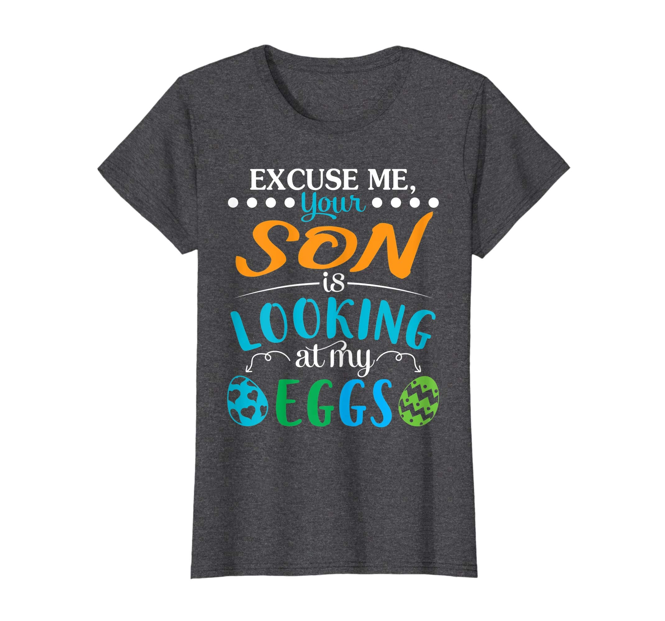 Excuse Me Your Son Is Looking At My Easter Eggs Happy Shirt