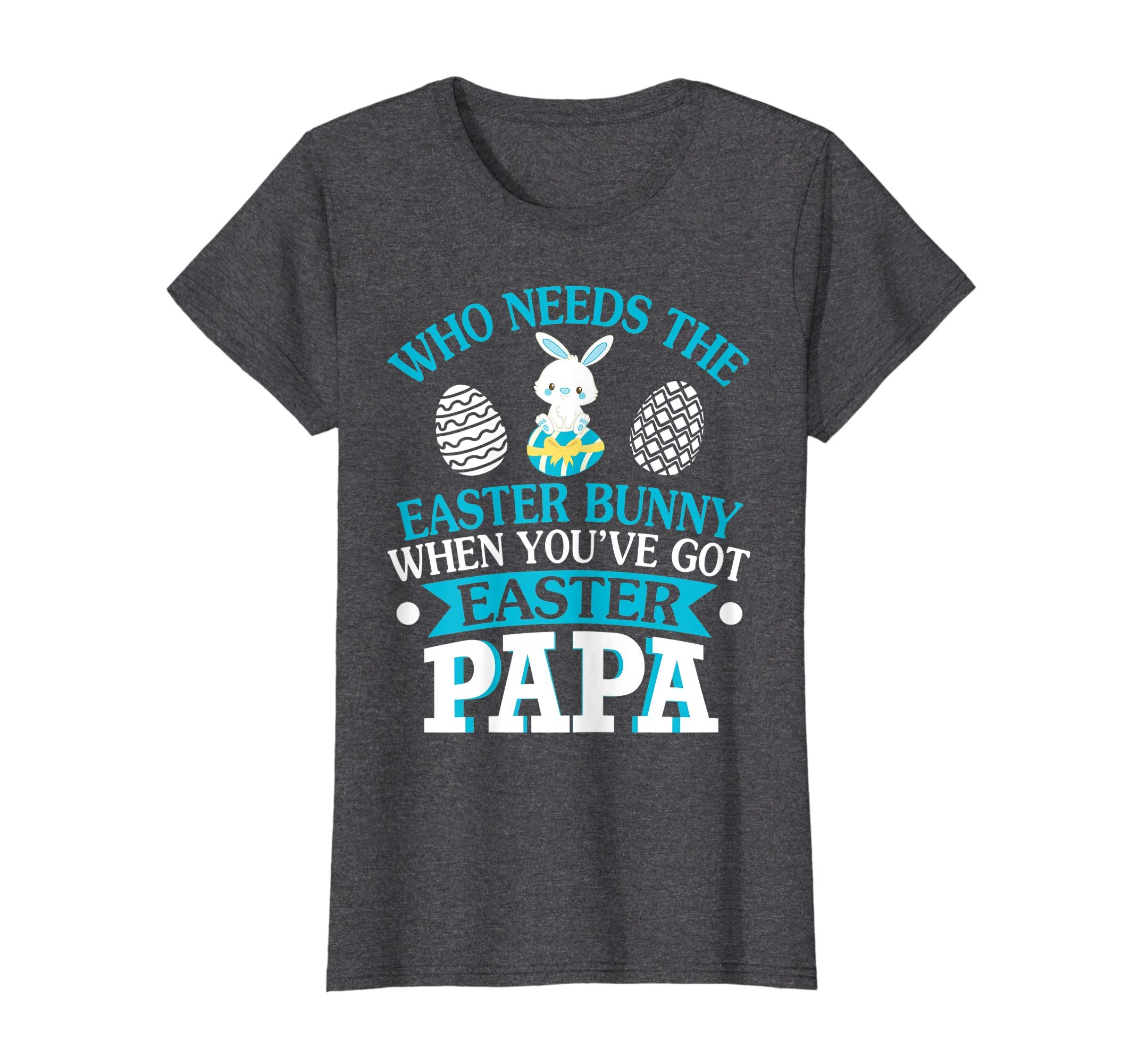 Who Needs The Easter Bunny When You've Got Easter Papa Shirt