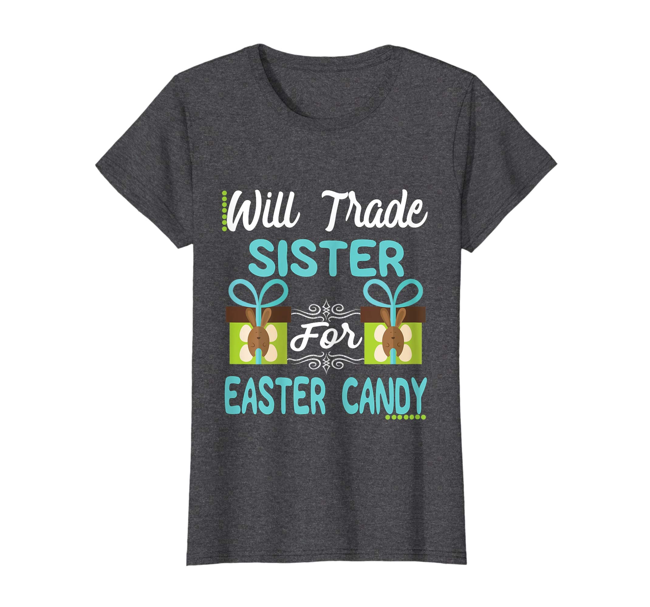 Will Trade Sister Easter Candy Eggs Bunny Lover Gift Tshirt