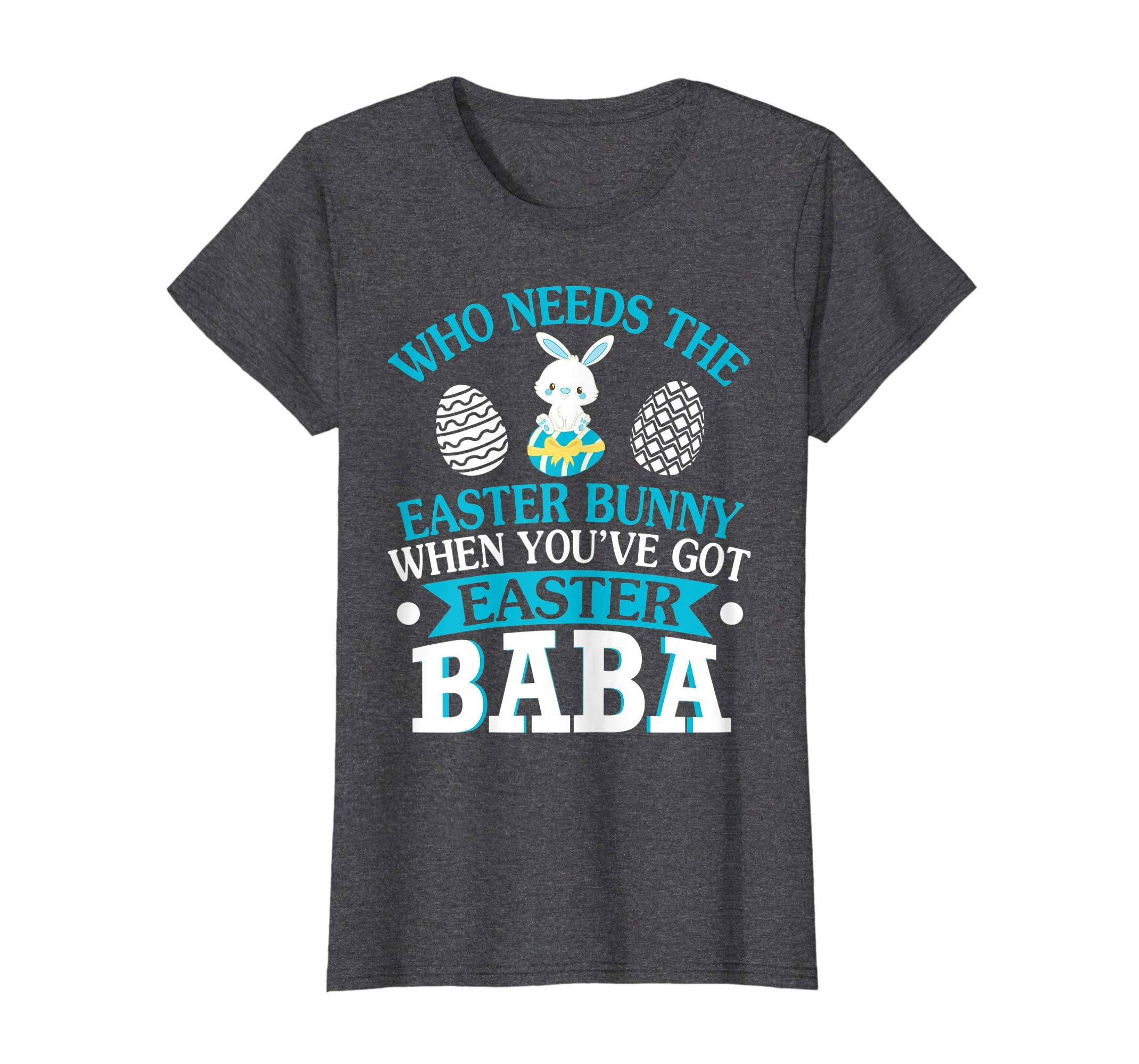 Who Needs The Easter Bunny When You've Got Easter Baba Shirt