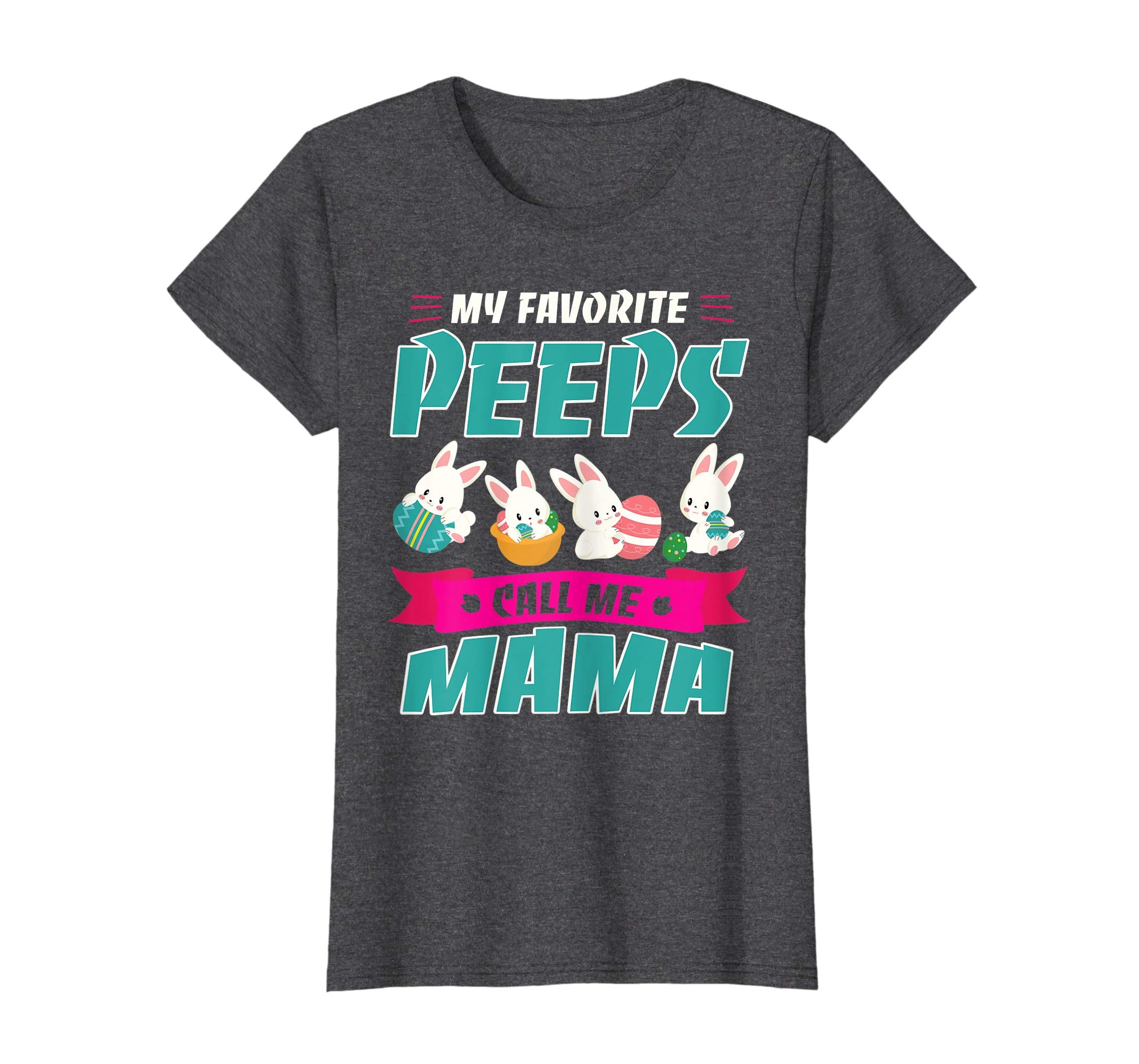 Bunnies &amp; Eggs My Favorite Peeps Call Me Mama Easter Shirt