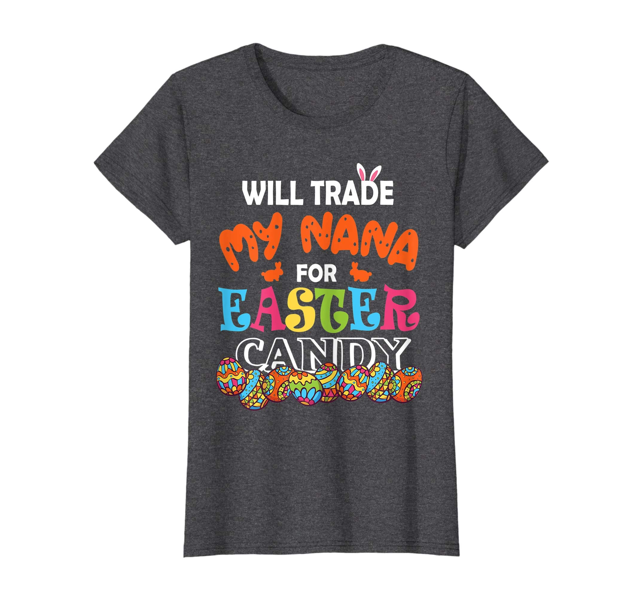 Will Trade My Nana For Easter Candy Easter Eggs Bunny Shirt
