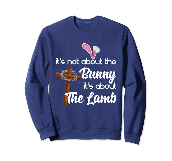 It's Not About The Bunny It's About The Lamb Easter Shirt