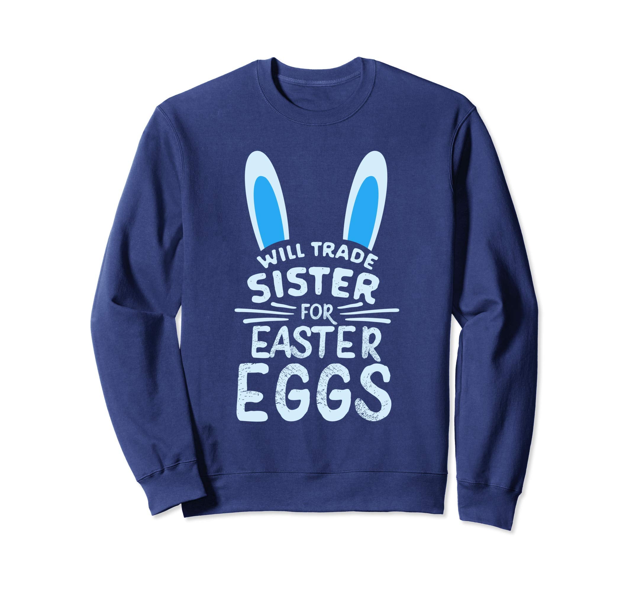 Will Trade Sister For Easter Eggs Sweatshirt Bunny Ears