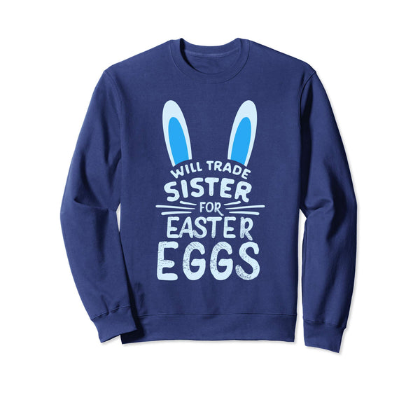 Will Trade Sister For Easter Eggs Sweatshirt Bunny Ears