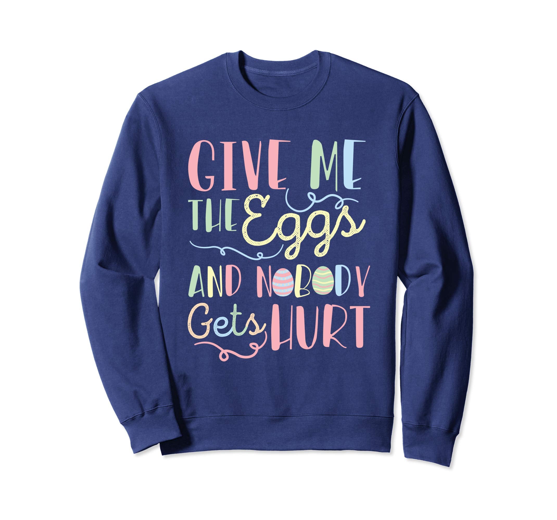 Give Me The Eggs And Nobody Gets Hurt Easter Sweatshirt
