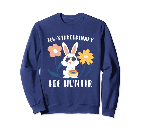 Egg-xtraordinary Easter Egg Hunter Sweatshirt Easter Bunny