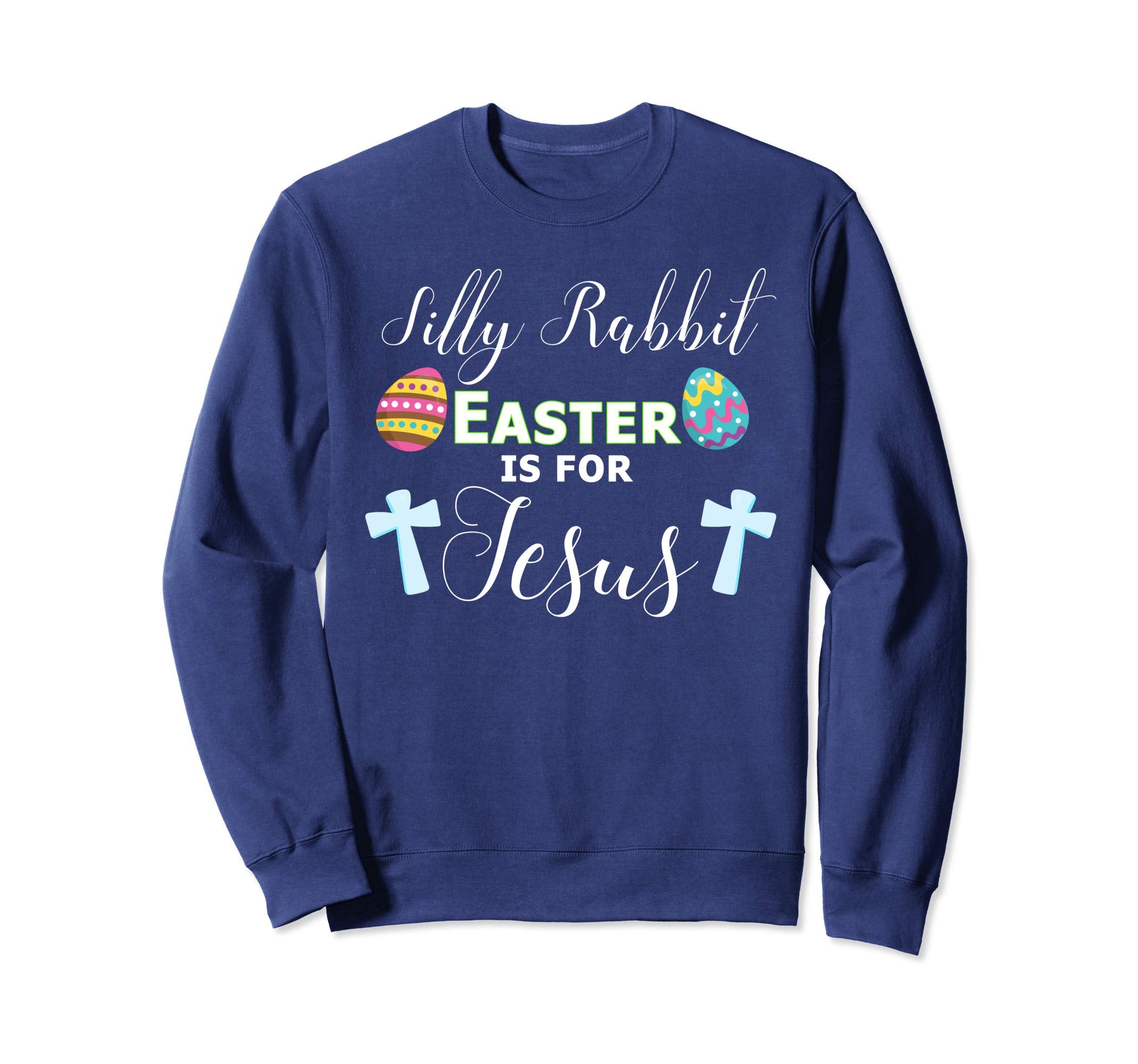 Silly Rabbit Shirt Easter is For Jesus Religious Sweatshirt