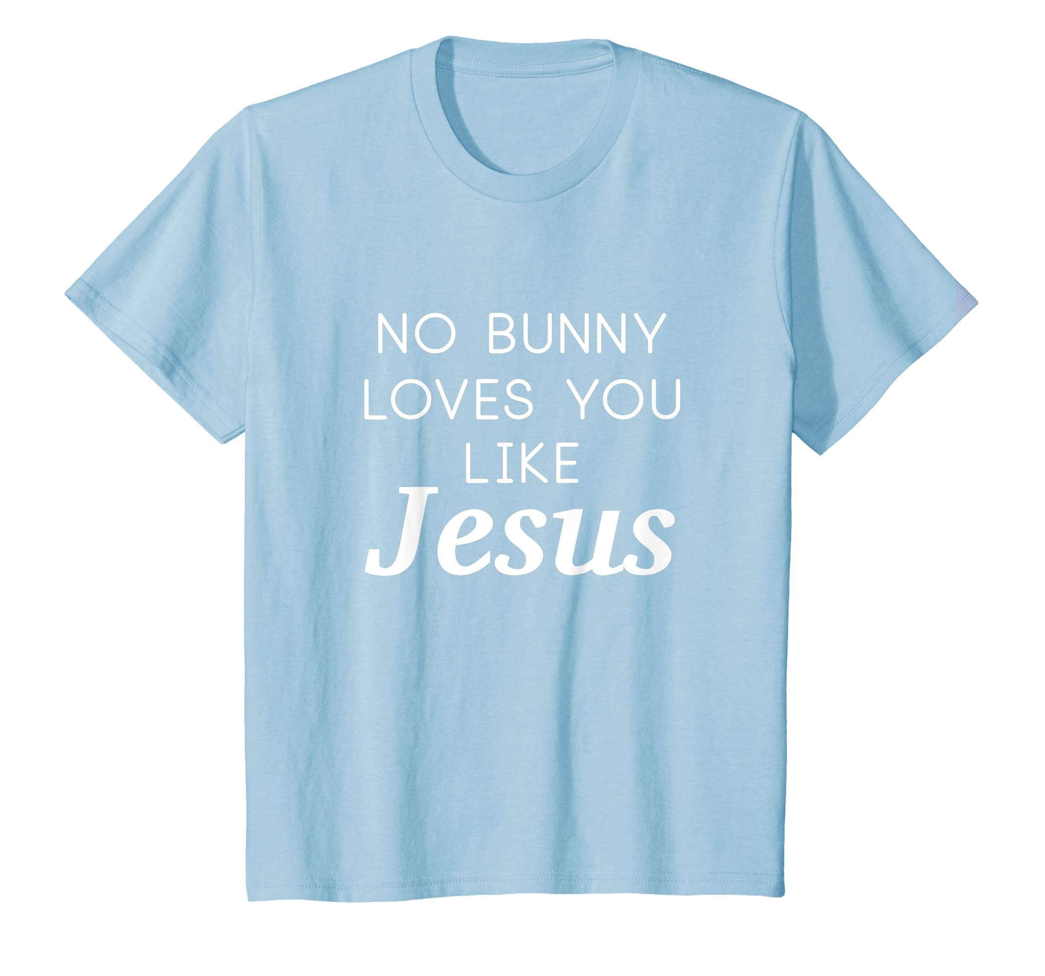 No Bunny Loves You Like Jesus Shirt Funny Easter Kids Tee