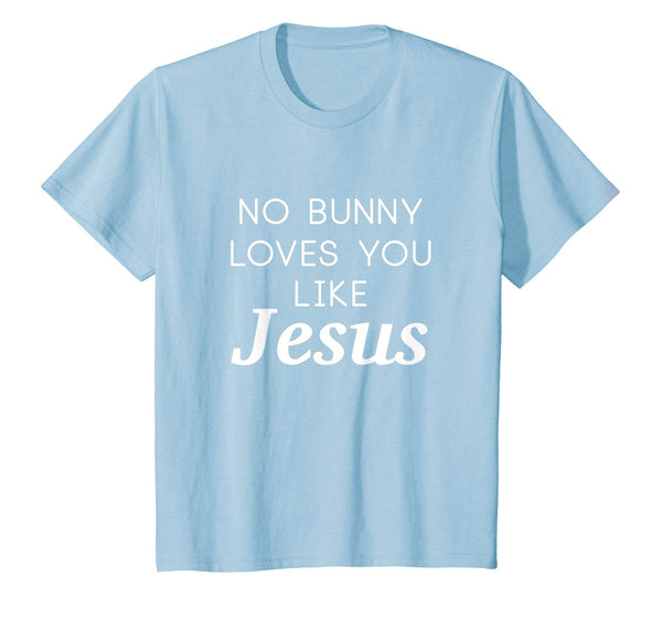 No Bunny Loves You Like Jesus Shirt Funny Easter Kids Tee