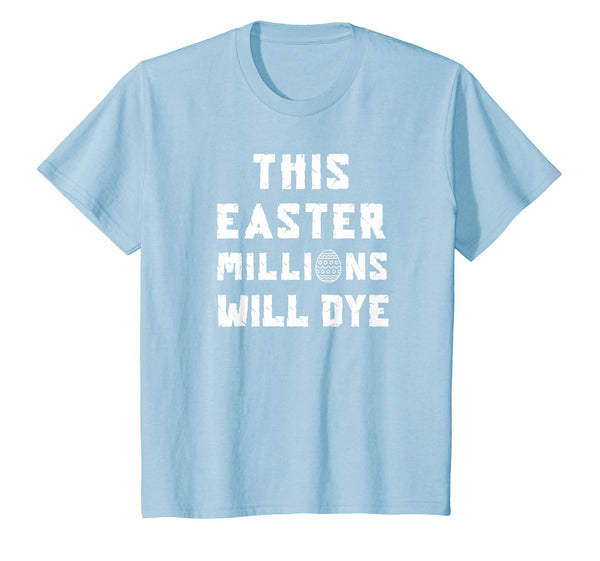 Funny Easter Egg T Shirt: This Easter Millions Will Dye