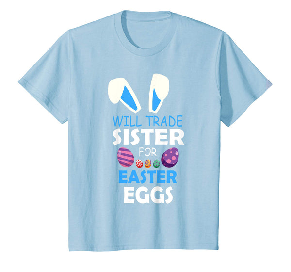 Bunny Kid Boy Will Trade Sister For Easter Eggs Happy Shirt