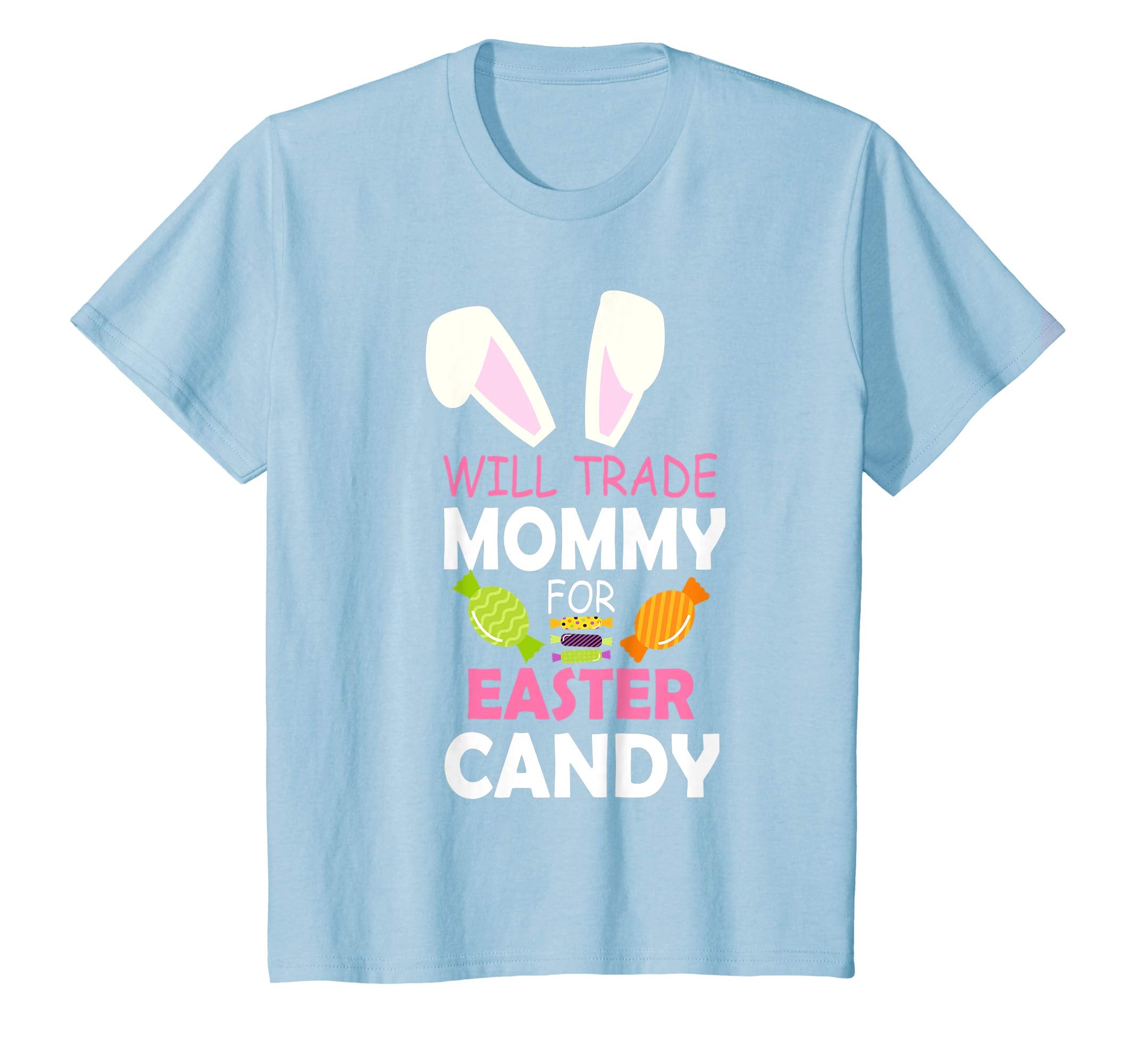 Bunny Girl Will Trade Mommy For Easter Candy Happy Shirt