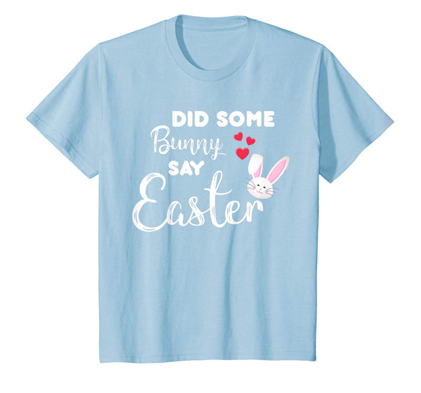 Did Some Bunny Say Easter Funny T-Shirt Gift