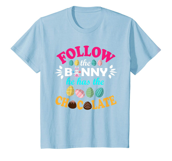 Follow The Bunny He Has The Chocolate Easter Eggs Shirt
