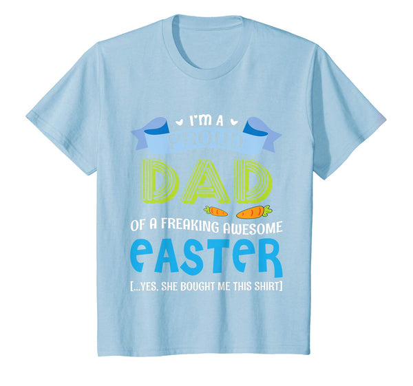 I'm A Proud Dad Of A Freaking Awesome Easter Bought Shirt