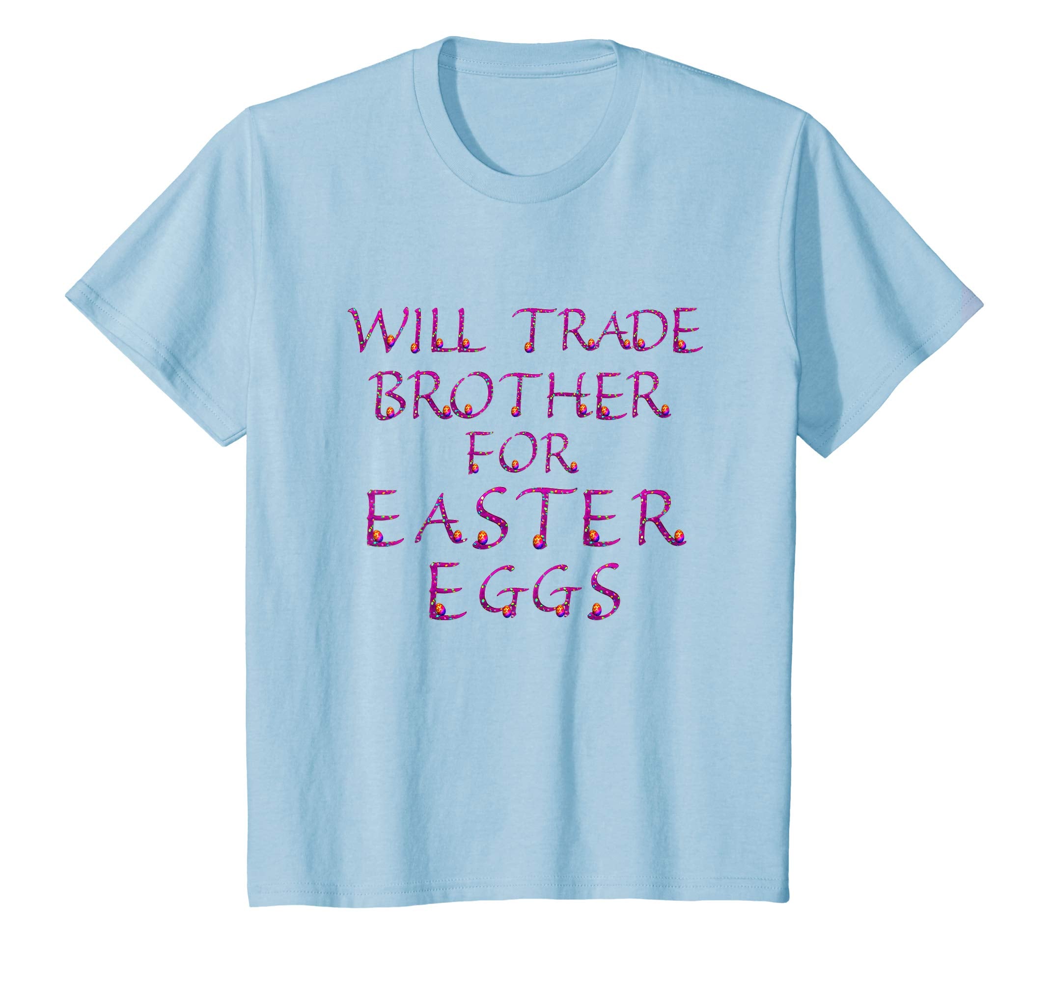 Will Trade Brother for Easter Eggs Shirt Kids Toddler Adults
