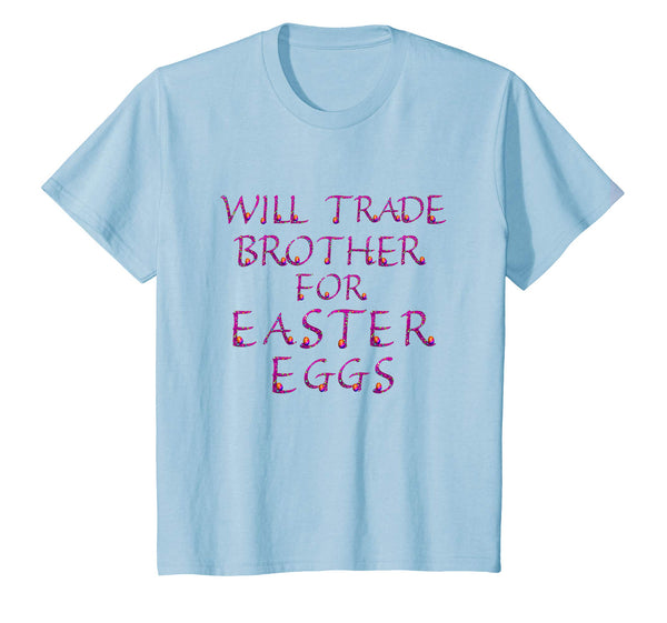 Will Trade Brother for Easter Eggs Shirt Kids Toddler Adults