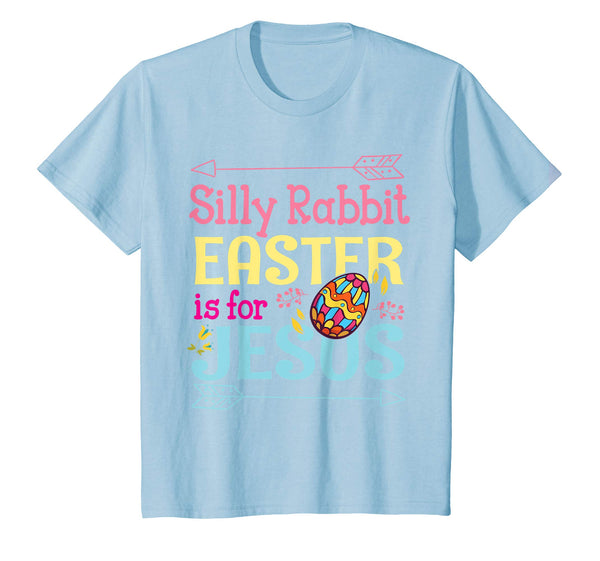 Silly Rabbit Easter Is For Jesus Easter Eggs Flowers Shirt