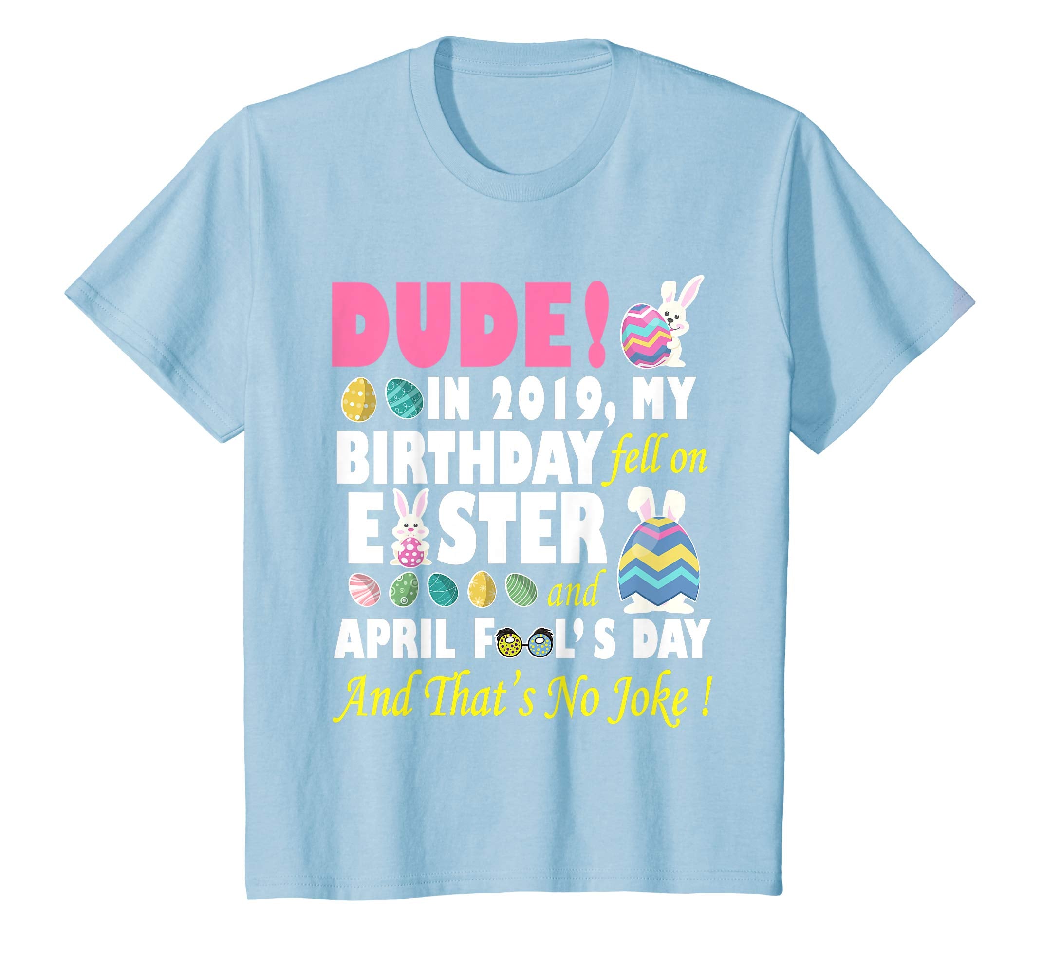 Dude In 2019 My Birthday Fell On Easter And April Fool's Day