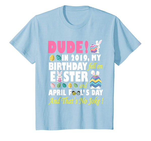 Dude In 2019 My Birthday Fell On Easter And April Fool's Day