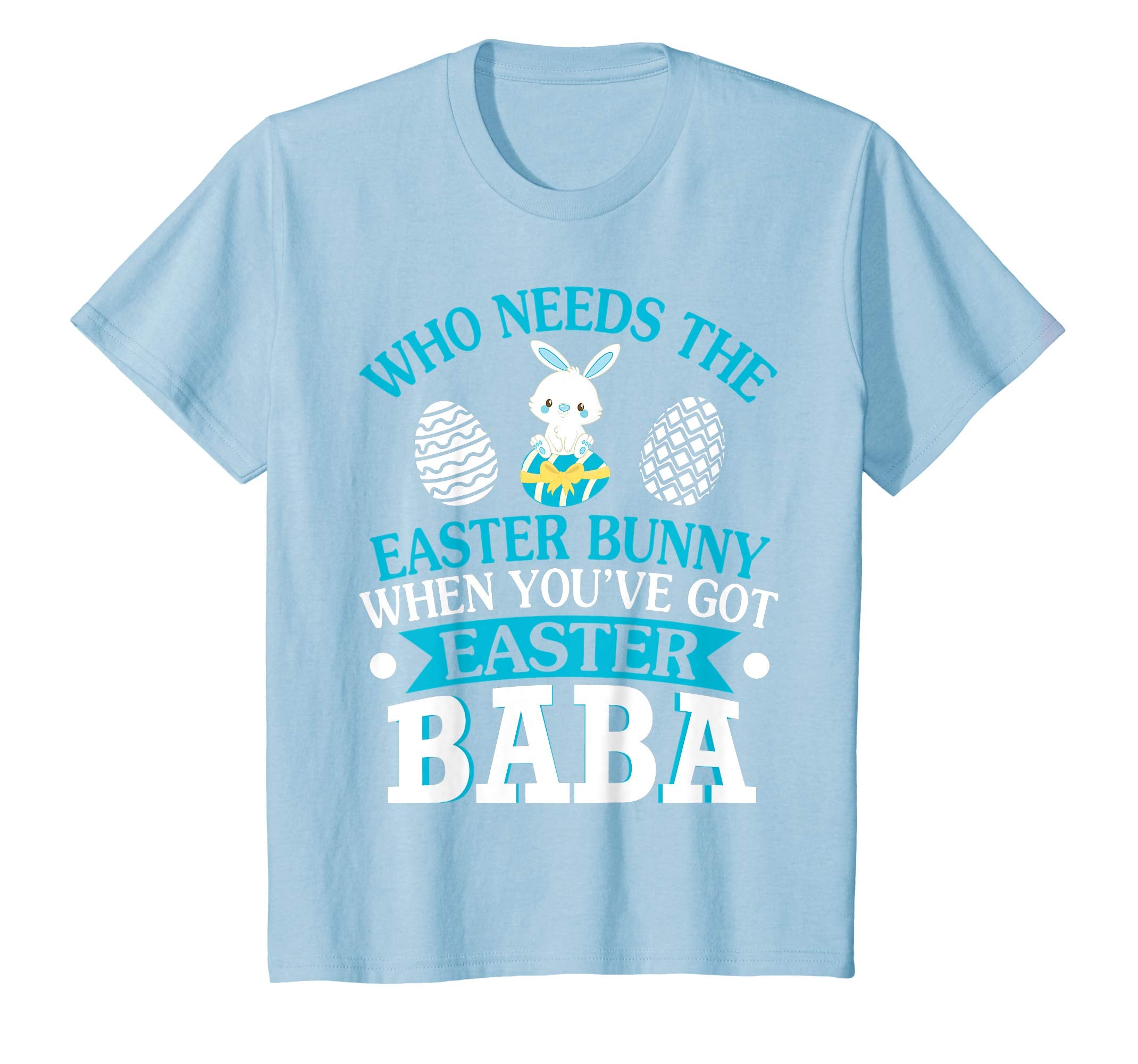 Who Needs The Easter Bunny When You've Got Easter Baba Shirt