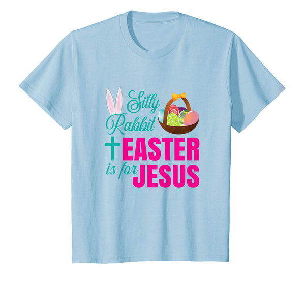 Silly Rabbit Easter Is For Jesus Christian Easter T Shirt