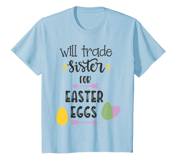 Will Trade Sister For Easter Eggs TShirt for men women kid