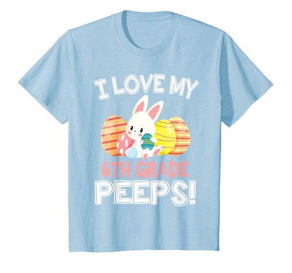 Rabbit &amp; Easter Eggs I Love My 6TH Grade Peeps Teacher Shirt