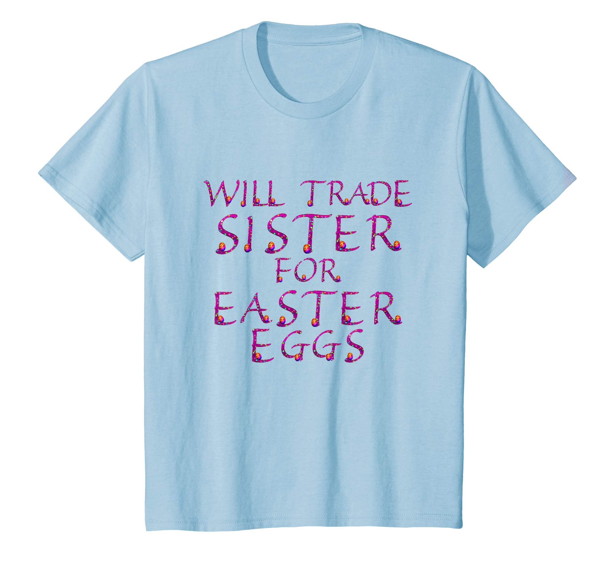 Will Trade Sister for Easter Eggs Shirt Toddler Kids Adults