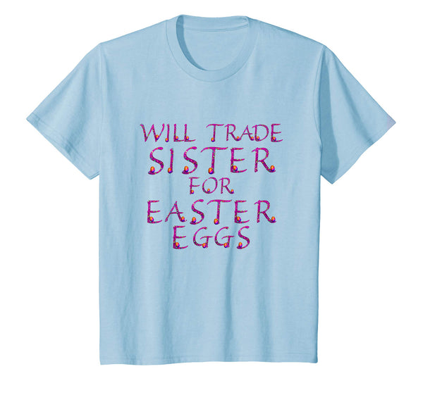 Will Trade Sister for Easter Eggs Shirt Toddler Kids Adults
