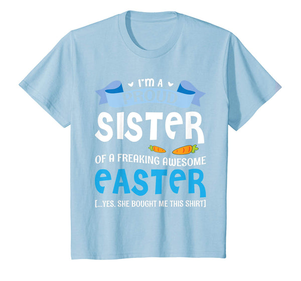 I'm A Proud Sister Of A Freaking Awesome Easter Bought Shirt